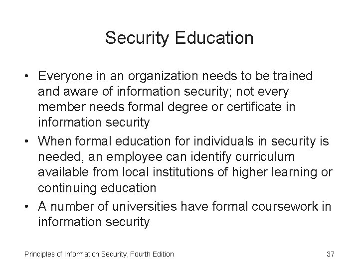 Security Education • Everyone in an organization needs to be trained and aware of