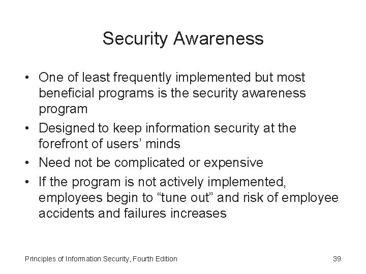 Security Awareness • One of least frequently implemented but most beneficial programs is the