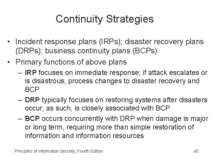 Continuity Strategies • Incident response plans (IRPs); disaster recovery plans (DRPs); business continuity plans