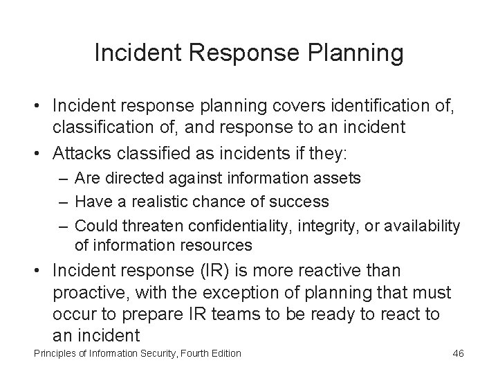 Incident Response Planning • Incident response planning covers identification of, classification of, and response