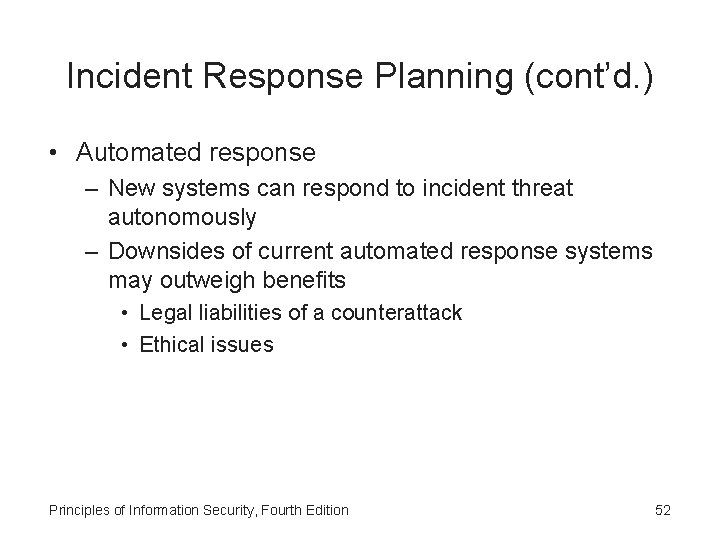 Incident Response Planning (cont’d. ) • Automated response – New systems can respond to