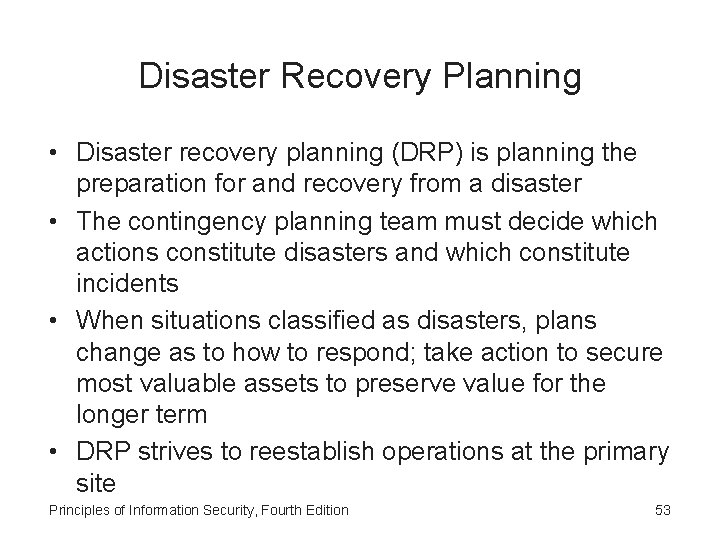 Disaster Recovery Planning • Disaster recovery planning (DRP) is planning the preparation for and