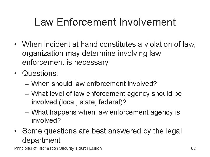 Law Enforcement Involvement • When incident at hand constitutes a violation of law, organization