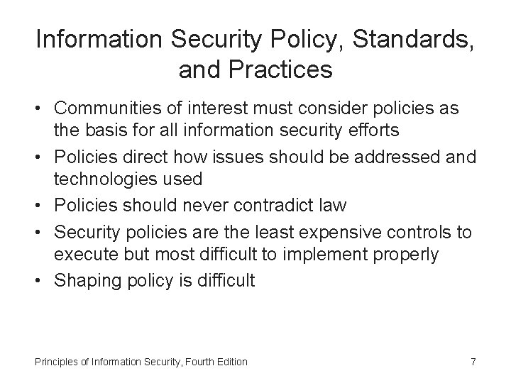 Information Security Policy, Standards, and Practices • Communities of interest must consider policies as