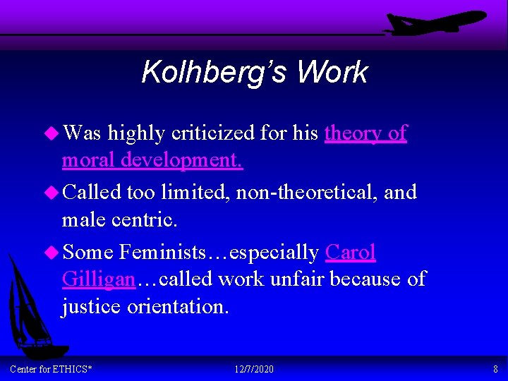 Kolhberg’s Work u Was highly criticized for his theory of moral development. u Called