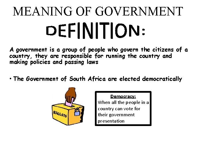 MEANING OF GOVERNMENT A government is a group of people who govern the citizens