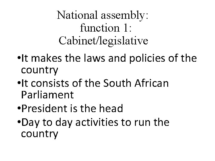 National assembly: function 1: Cabinet/legislative • It makes the laws and policies of the