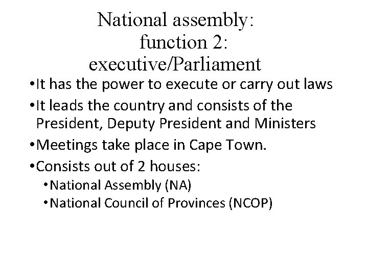 National assembly: function 2: executive/Parliament • It has the power to execute or carry