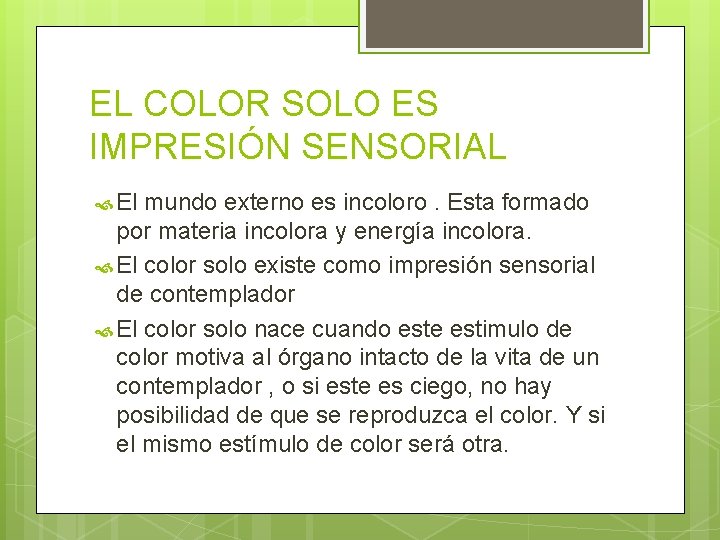 EL COLOR SOLO ES IMPRESIÓN SENSORIAL El mundo externo es incoloro. Esta formado por