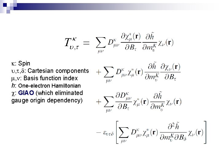 : Spin , , : Cartesian components , : Basis function index h: