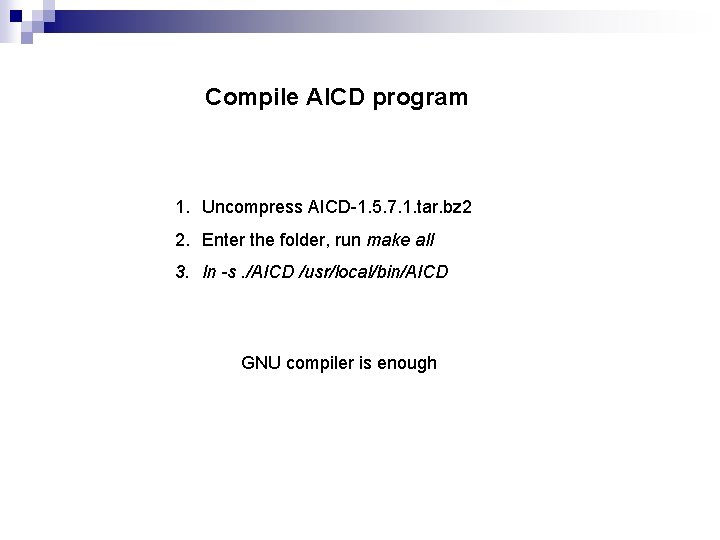 Compile AICD program 1. Uncompress AICD-1. 5. 7. 1. tar. bz 2 2. Enter