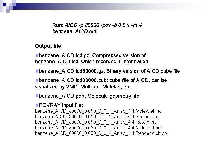 Run: AICD -p 80000 -pov -b 0 0 1 -m 4 benzene_AICD. out Output