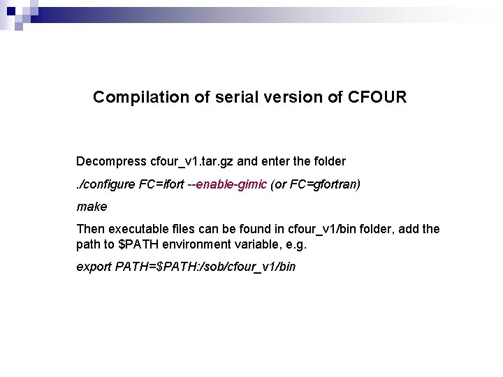 Compilation of serial version of CFOUR Decompress cfour_v 1. tar. gz and enter the
