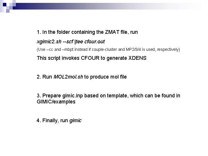 1. In the folder containing the ZMAT file, run xgimic 2. sh --scf |tee