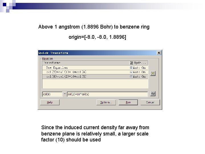 Above 1 angstrom (1. 8896 Bohr) to benzene ring origin=[-8. 0, 1. 8896] Since