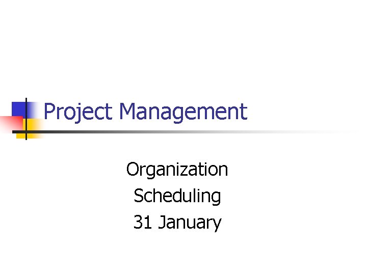 Project Management Organization Scheduling 31 January Project Management Organization Scheduling 31 January