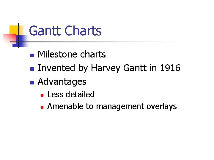 Gantt Charts n n n Milestone charts Invented by Harvey Gantt in 1916 Advantages Gantt Charts n n n Milestone charts Invented by Harvey Gantt in 1916 Advantages
