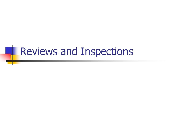 Reviews and Inspections Reviews and Inspections