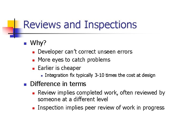 Reviews and Inspections n Why? n n n Developer can’t correct unseen errors More Reviews and Inspections n Why? n n n Developer can’t correct unseen errors More