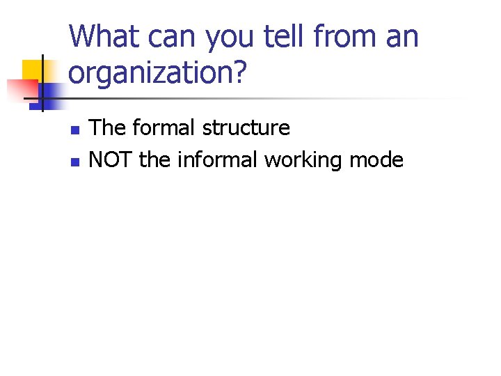 What can you tell from an organization? n n The formal structure NOT the What can you tell from an organization? n n The formal structure NOT the