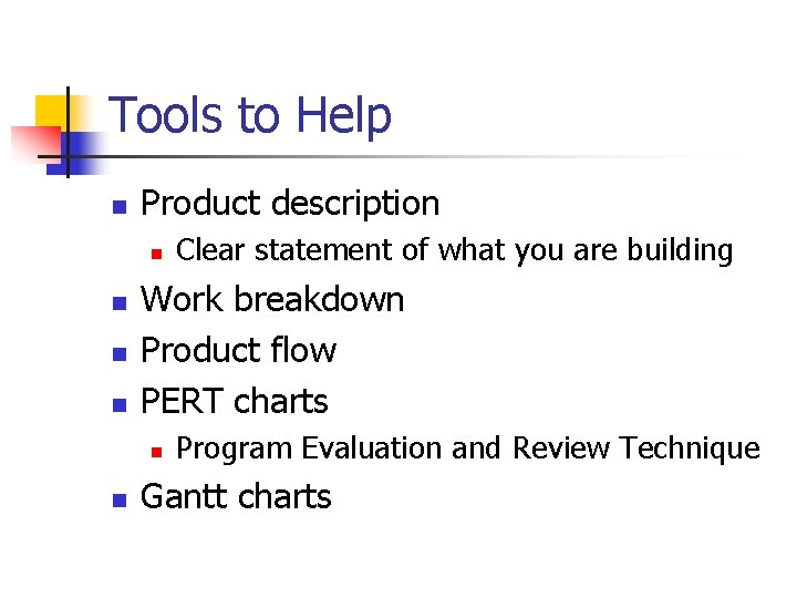 Tools to Help n Product description n n Work breakdown Product flow PERT charts Tools to Help n Product description n n Work breakdown Product flow PERT charts