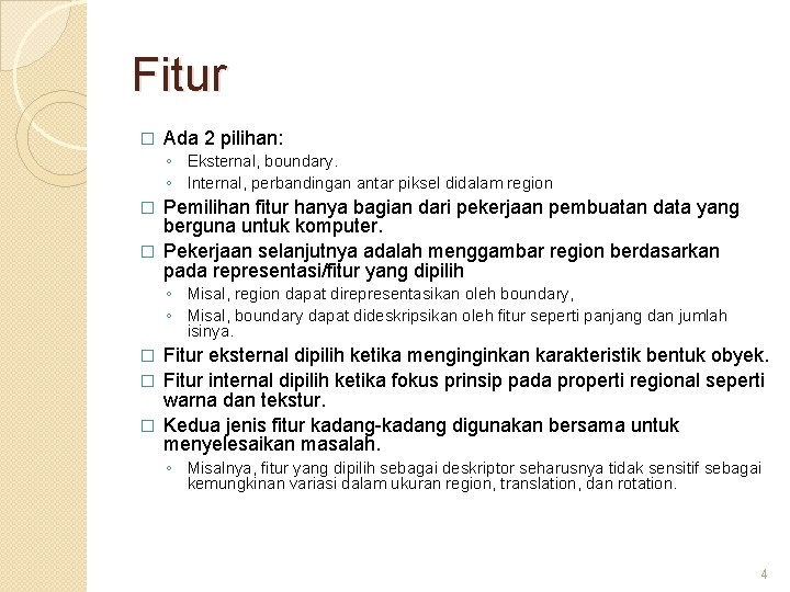 Fitur � Ada 2 pilihan: ◦ Eksternal, boundary. ◦ Internal, perbandingan antar piksel didalam