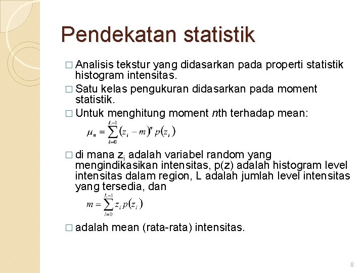 Pendekatan statistik � Analisis tekstur yang didasarkan pada properti statistik histogram intensitas. � Satu