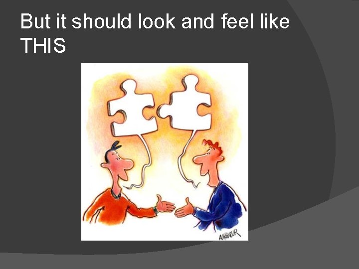 But it should look and feel like THIS But it should look and feel like THIS