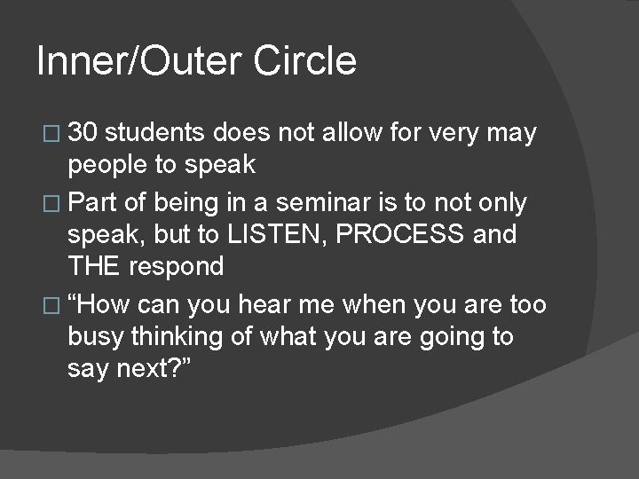 Inner/Outer Circle � 30 students does not allow for very may people to speak Inner/Outer Circle � 30 students does not allow for very may people to speak