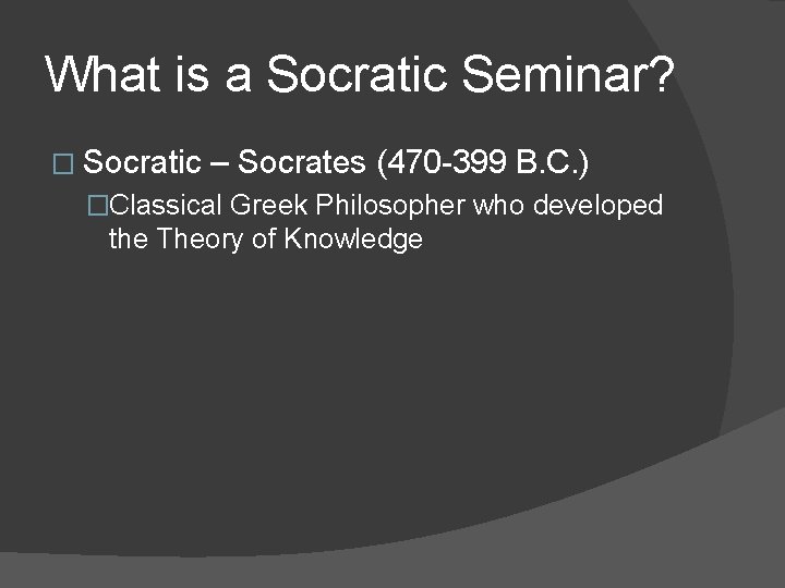 What is a Socratic Seminar? � Socratic – Socrates (470 -399 B. C. )