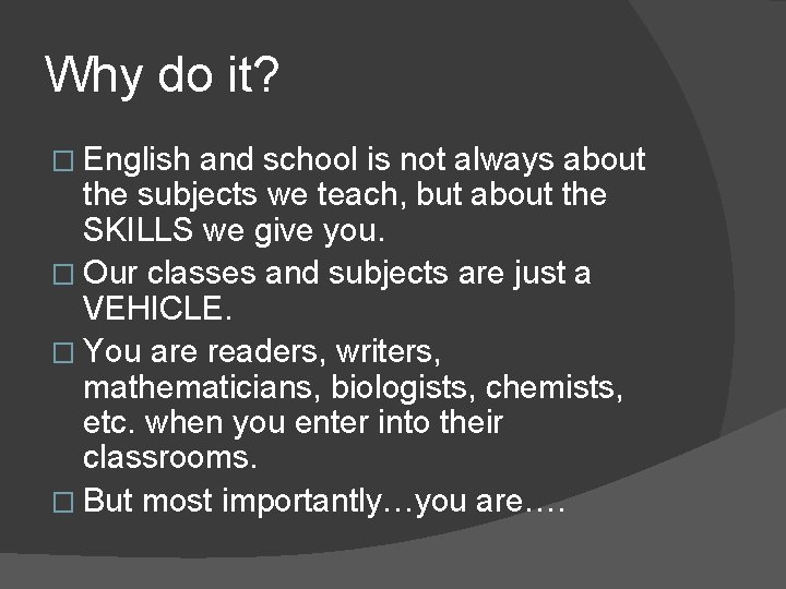 Why do it? � English and school is not always about the subjects we