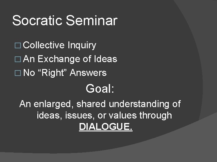 Socratic Seminar � Collective Inquiry � An Exchange of Ideas � No “Right” Answers Socratic Seminar � Collective Inquiry � An Exchange of Ideas � No “Right” Answers