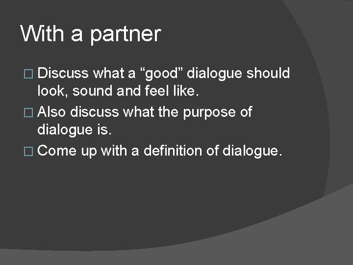 With a partner � Discuss what a “good” dialogue should look, sound and feel