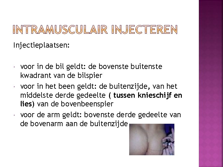 Injectieplaatsen: voor in de bil geldt: de bovenste buitenste kwadrant van de bilspier voor