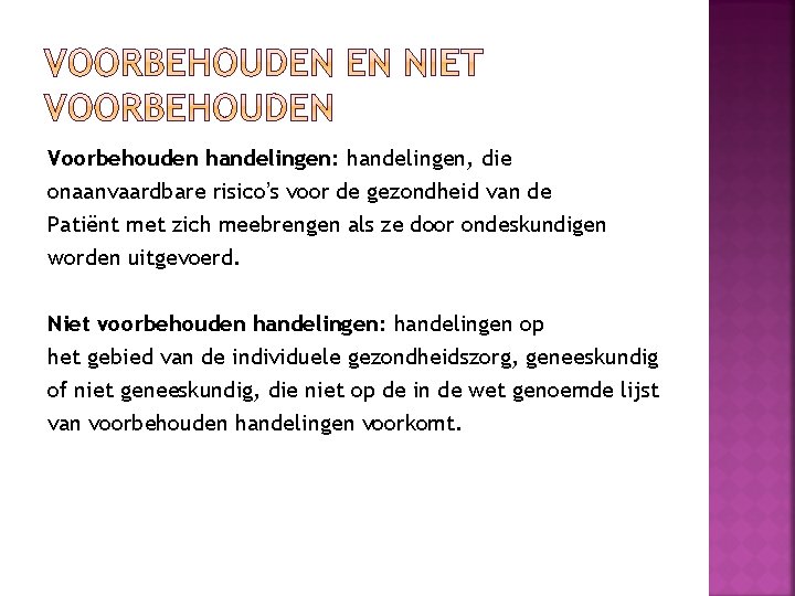 Voorbehouden handelingen: handelingen, die onaanvaardbare risico’s voor de gezondheid van de Patiënt met zich