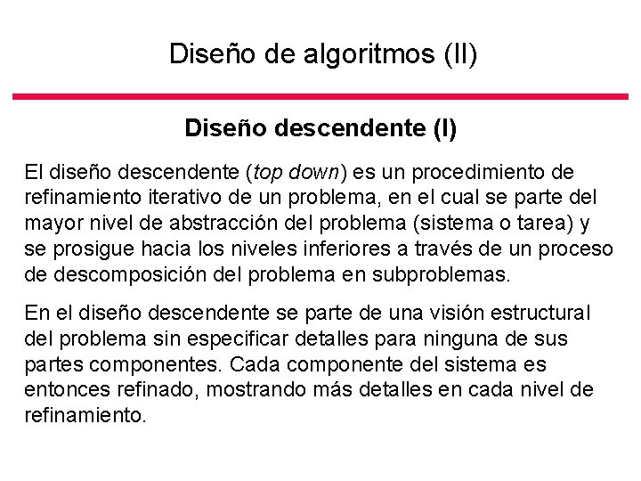 Diseño de algoritmos (II) Diseño descendente (I) El diseño descendente (top down) es un