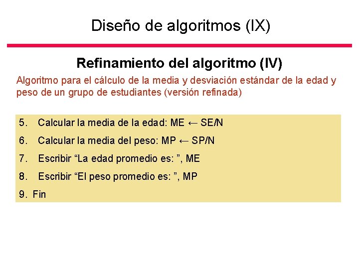 Diseño de algoritmos (IX) Refinamiento del algoritmo (IV) Algoritmo para el cálculo de la