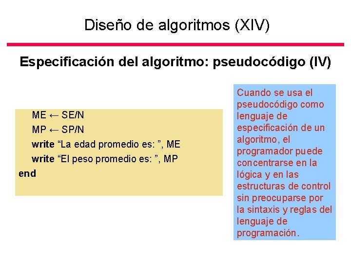 Diseño de algoritmos (XIV) Especificación del algoritmo: pseudocódigo (IV) ME ← SE/N MP ←