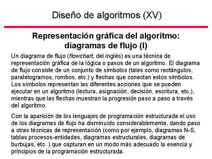 Diseño de algoritmos (XV) Representación gráfica del algoritmo: diagramas de flujo (I) Un diagrama