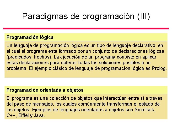 Paradigmas de programación (III) Programación lógica Un lenguaje de programación lógica es un tipo