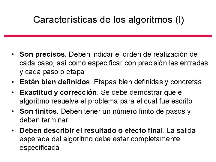 Características de los algoritmos (I) • Son precisos. Deben indicar el orden de realización