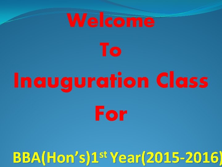 Welcome To Inauguration Class For st BBA(Hon’s)1 Year(2015 -2016) 