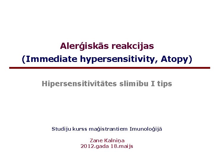 Alerģiskās reakcijas (Immediate hypersensitivity, Atopy) Hipersensitivitātes slimību I tips Studiju kurss maģistrantiem Imunoloģijā Zane