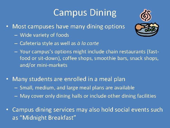 Campus Dining • Most campuses have many dining options – Wide variety of foods