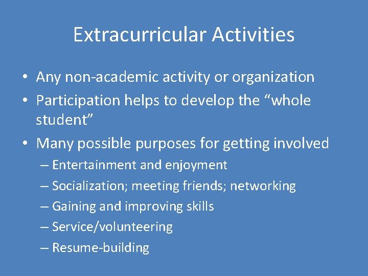 Extracurricular Activities • Any non-academic activity or organization • Participation helps to develop the