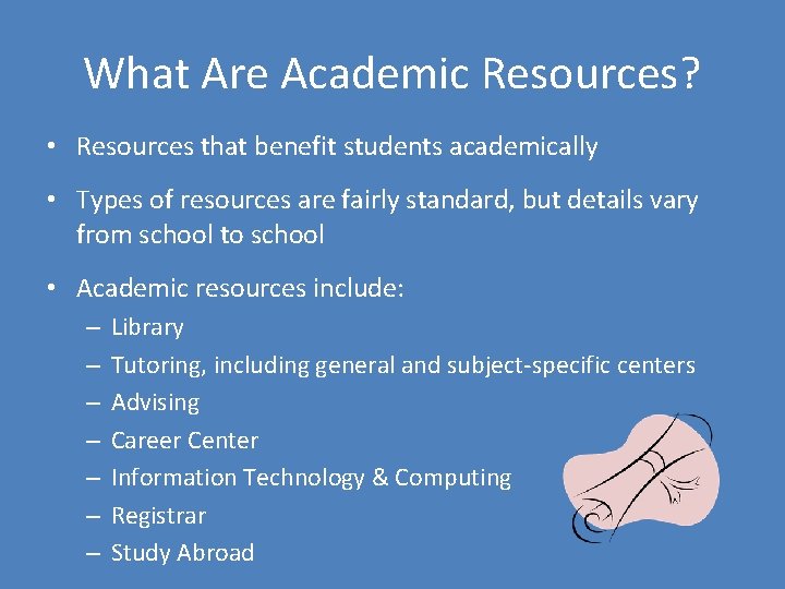 What Are Academic Resources? • Resources that benefit students academically • Types of resources