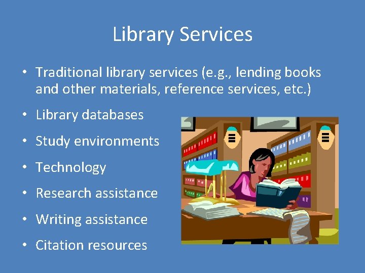 Library Services • Traditional library services (e. g. , lending books and other materials,
