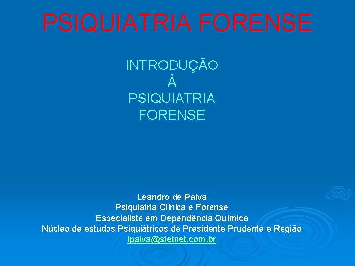 PSIQUIATRIA FORENSE INTRODUÇÃO À PSIQUIATRIA FORENSE Leandro de Paiva Psiquiatria Clínica e Forense Especialista