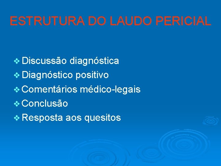 ESTRUTURA DO LAUDO PERICIAL v Discussão diagnóstica v Diagnóstico positivo v Comentários médico-legais v