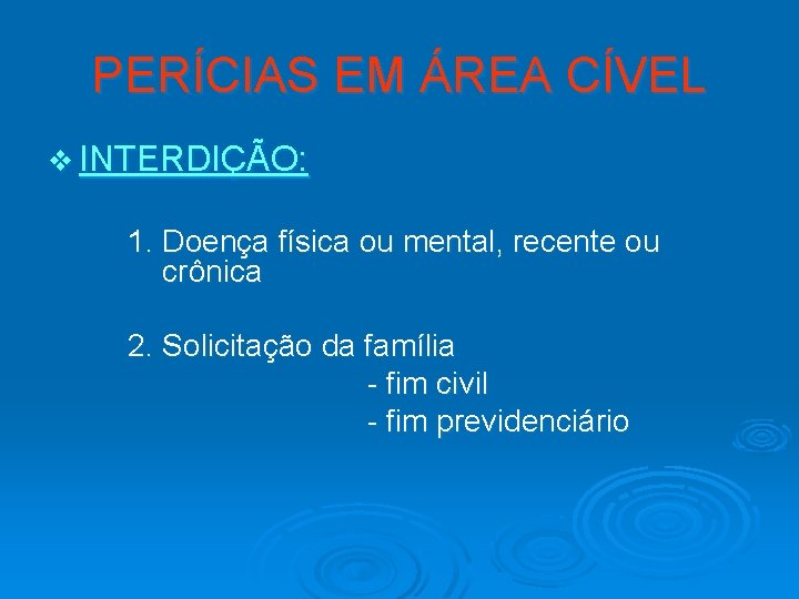 PERÍCIAS EM ÁREA CÍVEL v INTERDIÇÃO: 1. Doença física ou mental, recente ou crônica